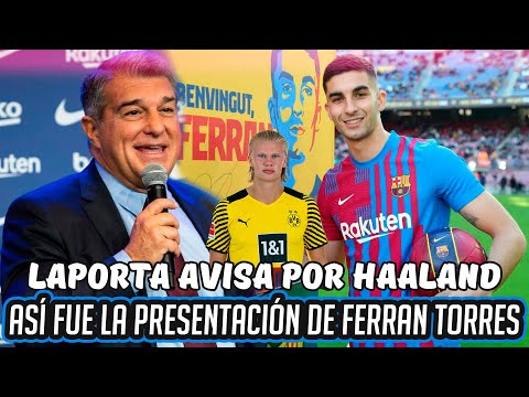 ASÍ fue la PRESENTACIÓN de FERRAN TORRES en el CAMP NOU, LAPORTA AVISA sobre el FICHAJE de HAALAND