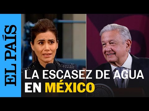 MÉXICO | Periodista cuestiona a AMLO sobre la falta de acceso al agua en México | EL PAÍS