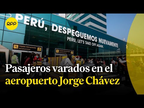 Pasajeros se encuentran varados en el aeropuerto Jorge Chávez