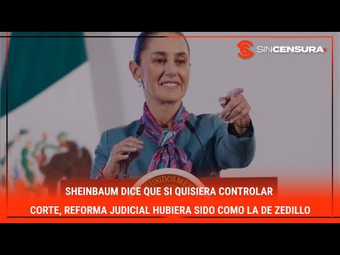 #Sheimbaum dice que si quisiera controlar #CORTE, #ReformaJudicial hubiera sido como la de #ZEDILLO