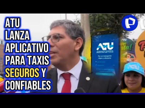 ‘ATU Taxi’, la opción “segura y confiable” que ofrece el gobierno a Lima y Callao