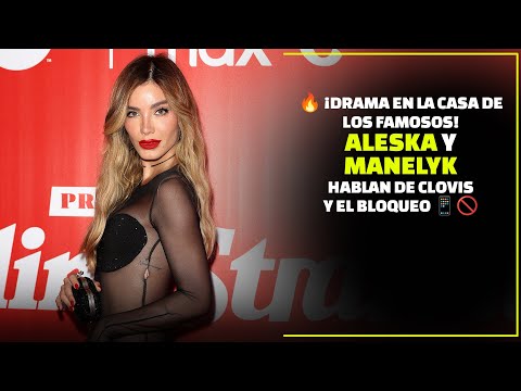 ¡Drama en La Casa de los Famosos! Aleska y Manelyk Hablan de Clovis y el Bloqueo | Enrique Santos