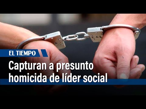 Policía captura a presunto homicida del líder social Héctor Rodríguez | El Tiempo