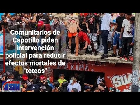Comunitarios de Capotillo piden intervención policial para reducir efectos mortales de teteos