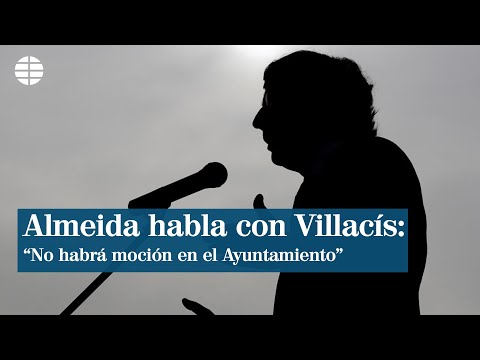Almeida: Villacís me ha garantizado que no habrá moción en el ayuntamiento de Madrid