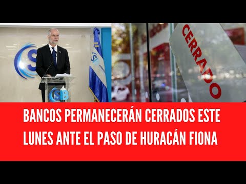 BANCOS PERMANECERÁN CERRADOS ESTE LUNES ANTE EL PASO DE HURACÁN FIONA