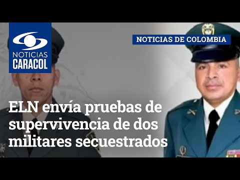 ELN envía pruebas de supervivencia de dos militares secuestrados en Arauquita