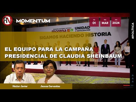 #MesaPolítica - El equipo para la campaña presidencial de Claudia Sheinbaum