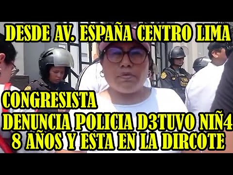 CONGRESISTA TAYPE CORONADO DENUNCIA QUE LA POLICIA D3TUVO A UNA NIÑ4 Y NO PERMITEN EL INGRESO..