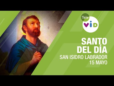 15 de mayo día de San Isidro Labrador, Santo del Día - Tele VID