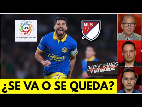 A HENRY MARTÍN lo QUIEREN en LA MLS y ARABIA. ¿Debe quedarse en el América? | Jorge Ramos y Su Banda