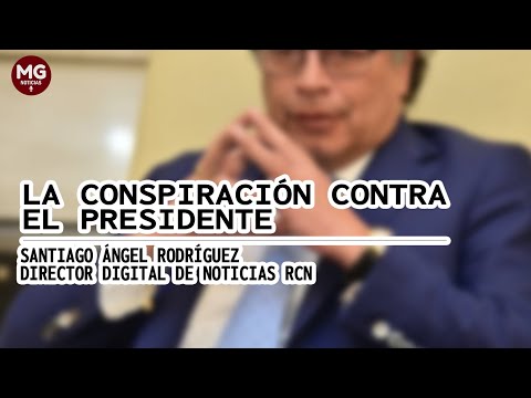 LA CONSPIRACIÓN CONTRA EL PRESIDENTE  Columna Santiago Ángel Rodríguez