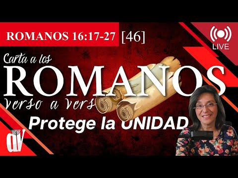 [46] ROMANOS 16:17-27 Protege la UNIDAD  [El gran FINAL de ROMANOS]