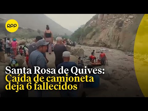 Santa Rosa de Quives: Seis fallecidos y dos desaparecidos tras caída de una camioneta al río Arahuay