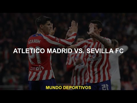 Atlético de Madrid vs.Seville FC