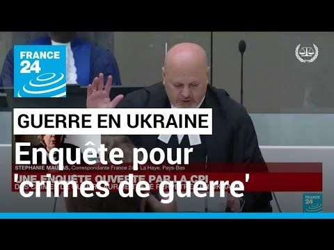 Le procureur de la CPI ouvre une enquête pour 'crimes de guerre' en Ukraine • FRANCE 24