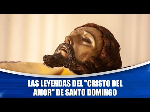Las leyendas del Cristo del Amor de Santo Domingo