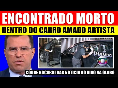 ENCONTRADO MORT0 dentro do CARRO AMADO ARTISTA! Coube Rodrigo Bocardi dar notícia na Globo