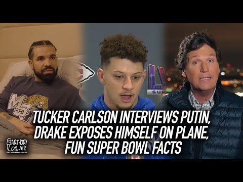 Tucker Carlson Interviews Putin, Drake Exposes Himself On Plane, Fun Super Bowl Facts | AOA Podcast