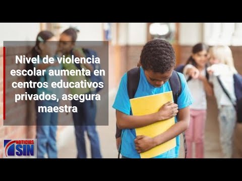 Maestra asegura que nivel de violencia escolar aumenta en centros privados