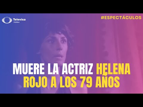 Murió Helena Rojo | Muere la actriz Helena Rojo a los 79 años