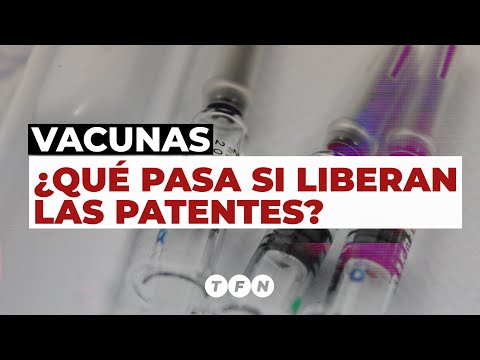 VACUNAS CORONAVIRUS: ¿Qué pasa si liberan las patentes - TFN