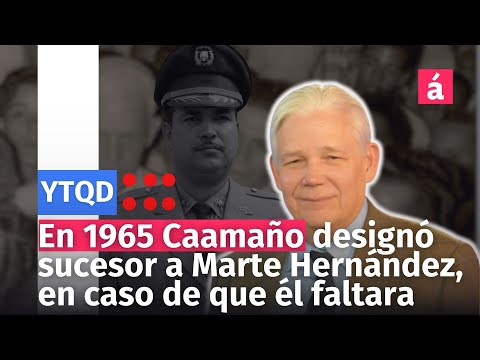 En 1965 Caamaño designó sucesor a Marte Hernández, en caso de que él faltara