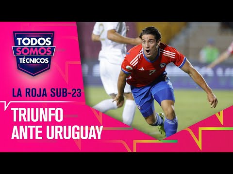La Roja Sub 23 derrotó a Uruguay en emocionante partido - Todos Somos Técnicos