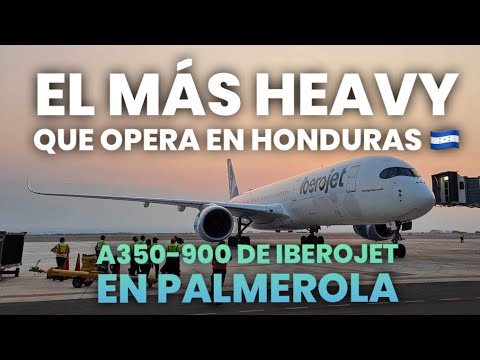 El más heavy que opera en Honduras llegando al Aeropuerto Palmerola desde Madrid, España #A350