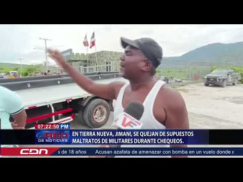 En Tierra Nueva, Jimaní, SE quejan de supuestos maltratos de militares durante chequeos