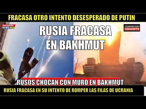 ULTIMO MINUTO! RUSIA fracasa en su INTENTO de ROMPER frente ucraniano en BAKHMUT