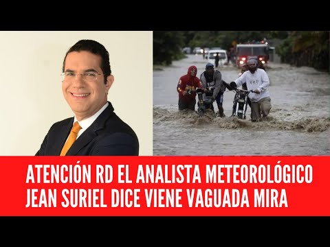 ATENCIÓN RD EL ANALISTA METEOROLÓGICO JEAN SURIEL DICE VIENE VAGUADA MIRA
