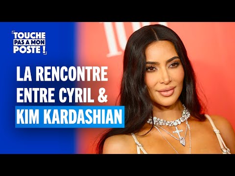 La rencontre entre Cyril Hanouna et Kim Kardashian !