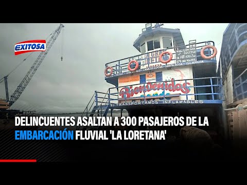 Delincuentes asaltan a 300 pasajeros de la embarcación fluvial 'La Loretana'