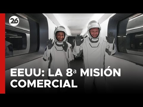 EEUU | 8ª misión comercial tripulada a la Estación Espacial Internacional