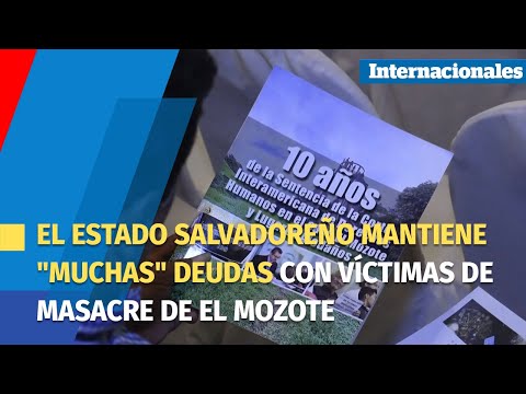El Estado salvadoreño mantiene muchas deudas con víctimas de masacre de El Mozote