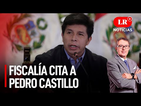 Fiscalía cita a Pedro Castillo y Lima tiene nuevo alcalde | LR+ Noticias