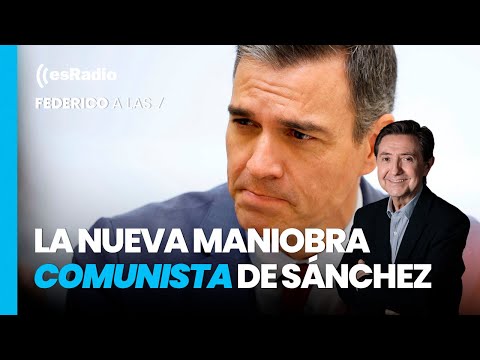 Federico a las 7: La maniobra comunista de Sánchez amagando con dimitir