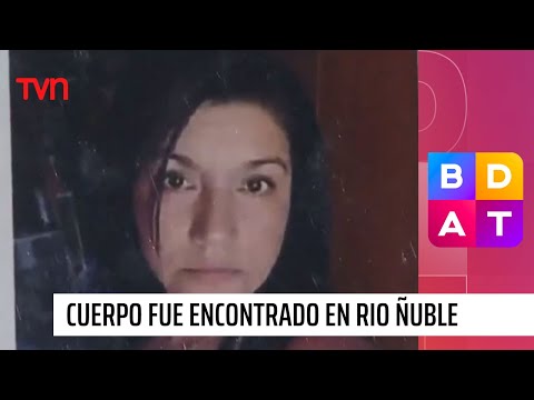 Confirman que cuerpo encontrado en río Ñuble corresponde a Carolina Fuentes | BDAT