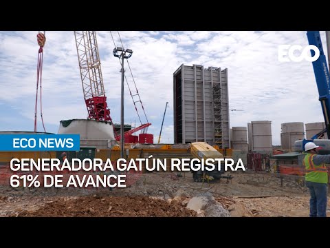 Generadora Gatún registra 61% de avance en su construcción | #EcoNews
