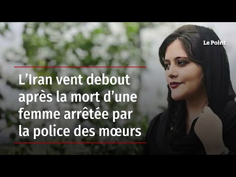 L’Iran vent debout après la mort d’une femme arrêtée par la police des mœurs