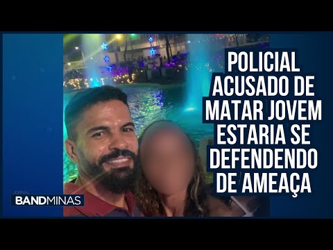 Policial acusado de matar jovem estaria se defendendo de ameaça | JORNAL BAND MINAS - 08/07/24