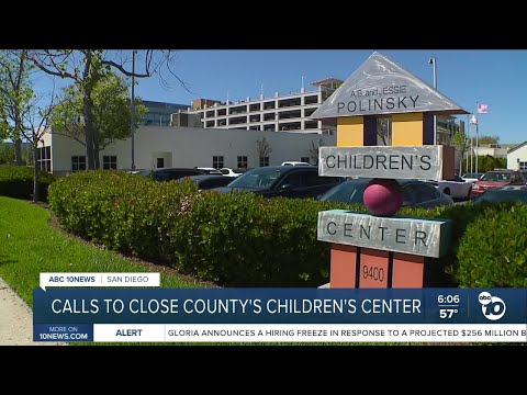 Calls to close San Diego County's children's center