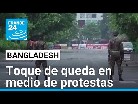 Toque de queda en Bangladesh en medio de protestas violentas y disturbios • FRANCE 24 Español