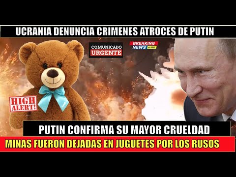 ULTIMO MINUTO! Horror Rusia en su retirada dejo explosivos dentro de juguetes en Ucrania (PUTIN)