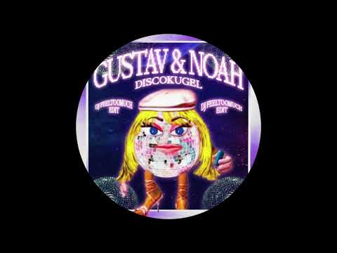 Gustav & Noah - Discokugel (DJ FEELTOOMUCH Edit)