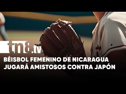 ¡Juega! Béisbol femenino de Nicaragua a probarse contra Japón - Nicragua