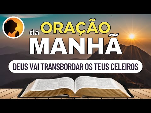 DEUS vai TRANSBORDAR os teus CELEIROS - Oração da Manhã