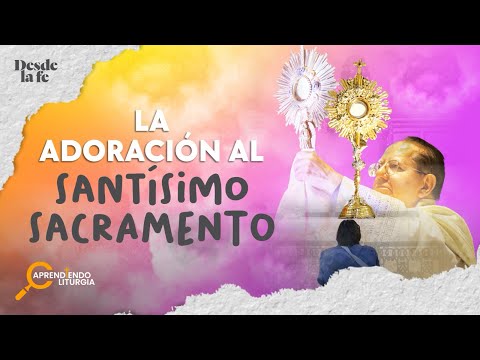 ¿Cómo Hacer la Adoración al Santísimo Sacramento? | Guía Completa de la Adoración Eucarística