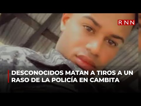 Desconocidos matan a tiros a un raso de la Policía en Cambita